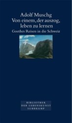 人生を学ぶことを卒業した人：ゲーテのスイス紀行<br>Von einem, der auszog, leben zu lernen : Goethes Reisen in die Schweiz (Bibliothek der Lebenskunst) （2004. 84 S. 22 cm）