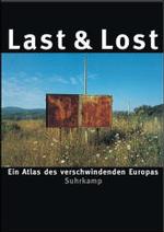 ラスト＆ロスト：消え去り行くヨーロッパの風景地図<br>Last & Lost : Ein Atlas des verschwindenden Europas （2006. 336 S. m. meist farb. Fotos. 24,5 cm）
