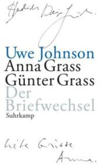 ウヴェ・ヨーンゾン、アンナ・グラス、ギュンター・グラス往復書簡集<br>Der Briefwechsel （2007. 231 S. m. SW-Fotos. 20,5 cm）
