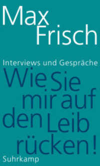 »Wie Sie mir auf den Leib rücken!« : Interviews und Gespräche （2017. 237 S. 204 mm）