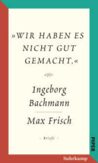 Salzburger Bachmann Edition : »Wir haben es nicht gut gemacht.« Der Briefwechsel Ingeborg Bachmann und Max Frisch. (Salzburger Bachmann Edition) （2023. 1039 S. Mit Fotografien und Faksimiles. 205 mm）
