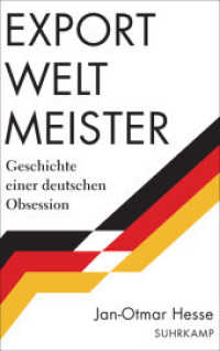 Exportweltmeister : Geschichte einer deutschen Obsession | Von der verspäteten Nation zur wirtschaftlichen Weltmacht - eine deutsche Geschichte （2023. 446 S. Mit zahlreichen Schwarz-Weiß-Abbildungen. 218 mm）