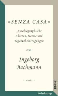 Salzburger Bachmann Edition : »Senza casa«. Autobiographische Skizzen, Notate und Tagebucheintragungen （2024. 260 S. Mit Fotografien und Faksimiles. 200 mm）