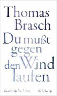 »Du mußt gegen den Wind laufen« : Gesammelte Prosa | Zwischen Poesie und Rebellion - Texte aus vier Jahrzehnten （2025. 877 S. 208 mm）