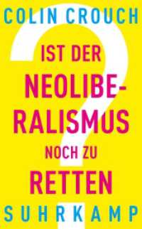 Ist der Neoliberalismus noch zu retten? (suhrkamp taschenbuch 4942) （Deutsche Erstausgabe. 2018. 94 S. 190 mm）