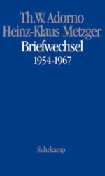 アドルノ、メッツガー往復書簡集<br>Briefwechsel 1954-1967 : Nachw. v. Gianmario Borio (Theodor W. Adorno, Briefe und Briefwechsel Bd.6) （2012. 250 S. 20,5 cm）