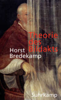 ホルスト・ブレーデカンプ著／イメージ行為論<br>Theorie des Bildakts : Frankfurter Adorno-Vorlesungen 2007 （2. Aufl. 2011. 463 S. m. zahlr. Abb. 205 mm）