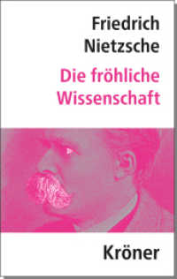 Die Fröhliche Wissenschaft : Herausgegeben von Elmar Schenkel, mit Nachwort und Zeittafel (Kröners Taschenausgaben (KTA) 74) （8. Aufl. 2022. 350 S. 17 cm）