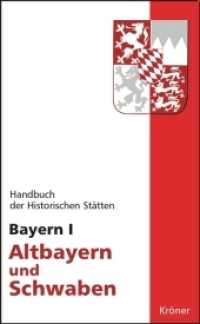 Handbuch der historischen Stätten Deutschlands / Bayern I Bd.1 : Altbayern und Schwaben (Handbuch der historischen Stätten Deutschlands 324) （2006. XX, 956 S. 10 Übersichtsktn, 6 Stadtpl. 17.4 cm）