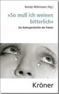 "So mu&szlig; ich weinen bitterlich" : Zur Kulturgeschichte der Tr&auml;nen （2015. XXV, 484 S. 47 Abb. 17.6 cm）