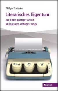 Literarisches Eigentum : Zur Ethik geistiger Arbeit im digitalen Zeitalter. Essay (Kröner Taschenbuch (KTB) Bd.510) （2012. 137 S. 19 cm）