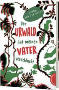 Der Urwald hat meinen Vater verschluckt : Spannende Suche im Dschungel von Suriname （Auflage. 2021. 432 S. 210.00 mm）