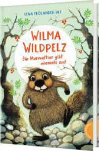 Wilma Wildpelz : Ein Murmeltier gibt niemals auf | Spannendes Vorlese-Abenteuer mit liebenswerten Tierhelden （Auflage. 2025. 192 S. 245.00 mm）