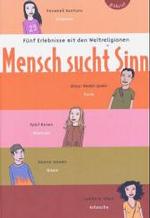 Mensch sucht Sinn : F&uuml;nf Erlebnisse mit den Weltreligionen