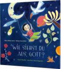 Wie siehst du aus, Gott? : Ein Bilderbuch. Religion und Glaube für Kinder （7. Aufl. 2016. 96 S. m. zahlr. farb. Illustr. 210.00 mm）