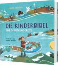 Die Kinderbibel - eine Entdeckungsreise : Die Bibel für Kinder verständlich erklärt （Auflage. 2025. 144 S. 216.00 mm）