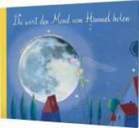 Du wirst den Mond vom Himmel holen : Poetisches Geschenk für Paten, Enkel & zur Geburt （9. Aufl. 2012. 32 S. m. zahlr. bunten Bild. 237.00 x 296.00 mm）