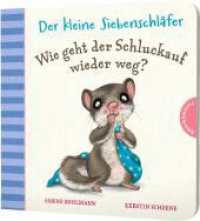 Der kleine Siebenschläfer: Wie geht der Schluckauf wieder weg? : Bilderbuch. Lustige Tricks gegen den Hicks (Der kleine Siebenschläfer) （3. Aufl. 2020. 20 S. 165.00 mm）