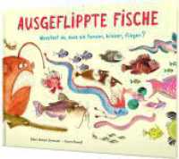 Ausgeflippte Fische : Wusstest du, dass sie tanzen, blinken, fliegen? | Sachbilderbuch über besondere Fische （1. Auflage. 2022. 40 S. 221.00 x 284.50 mm）