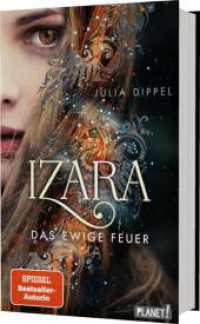 Izara 1: Das ewige Feuer : Prickelnde Mischung aus Action, Fantasy & Liebe (Die Izara-Reihe 1) （10. Aufl. 2018. 544 S. 220.00 mm）