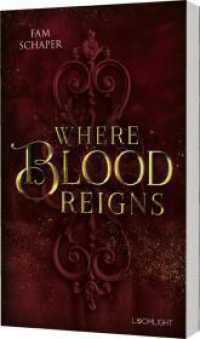 Where Blood Reigns : Düster-romantische Vampir-Fantasy in Paris （4. Aufl. 2024. 464 S. 215.00 mm）