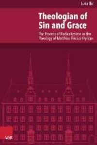 Theologian of Sin and Grace : The Process of Radicalization in the Theology of Matthias Flacius Illyricus (Veröffentlichungen des Instituts für Europäische Geschichte Mainz Band 225) （2014. 304 S. with 11 fig. 237 mm）