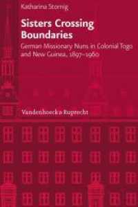 Sisters Crossing Boundaries : German Missionary Nuns in Colonial Togo and New Guinea, 1897-1960. Dissertationsschrift (Veröffentlichungen des Instituts für Europäische Geschichte Mainz Band 232) （2013. 413 S. mit 29 Abb. 237 mm）