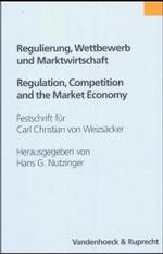 Regulierung, Wettbewerb Und Marktwirtschaft / Regulation, Competition and Market Economy : Festschrift Fur Carl Christian Von Weizsacker Zum 65. Gebur