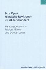 Ecce Opus-Nietzsche-Revisionen Im 20. Jahrhundert (Kirche-Konfession-Religion) Large, Duncan; Görner, Rüdiger; Gerhardt, Volker; Kohl, Katrin; Midgley, David and Krause, Frank