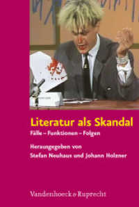 Literatur als Skandal : Fälle, Funktionen, Folgen （2. Aufl. 2011. 735 S. mit 3 Abb. 237 mm）