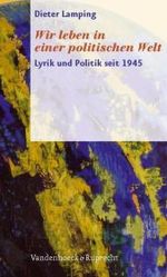Wir leben in einer politischen Welt : Lyrik und Politik seit 1945