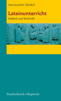 Lateinunterricht : Didaktik und Methodik （3. Aufl. 2013. II, 254 S. 20.5 cm）
