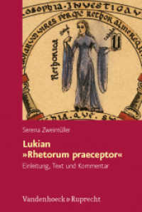 Lukian »Rhetorum praeceptor« : Einleitung, Text und Kommentar (Hypomnemata Band 176) （2008. 499 S. mit 3 Abb. 232 mm）