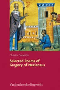 Selected Poems of Gregory of Nazianzus : I.2.17; II.1.10, 19, 32: A Critical Edition with Introduction and Commentary (Hypomnemata Vol.177) （2010. 284 S. 23.7 cm）