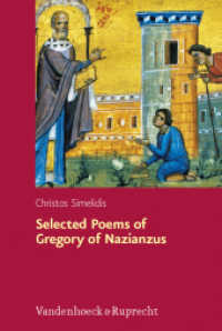Selected Poems of Gregory of Nazianzus : I.2.17; II.1.10, 19, 32: A Critical Edition with Introduction and Commentary (Hypomnemata Vol.177) （2010. 284 S. 237 mm）