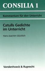 Catulls Gedichte im Unterricht (Consilia Bd.1) （3., neubearb. Aufl. 2006. 109 S. 23,5 cm）