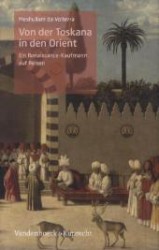 Von der Toskana in den Orient : Ein Renaissance-Kaufmann auf Reisen （2012. 151 S. m. 12 Abb. 22,5 cm）
