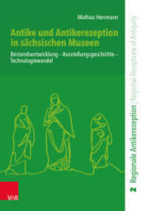 Antike und Antikerezeption in sächsischen Museen : Bestandsentwicklung - Ausstellungsgeschichte - Technologiewandel. Dissertationsschrift (Regionale Antikerezeption / Regional Receptions of Antiquity (RegAR) Band 002) （2025. 277 S. mit 7 teilw. farb. Abb. 235 mm）