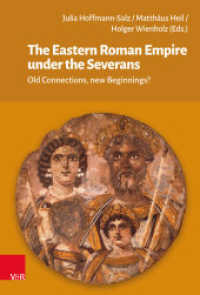 The Eastern Roman Empire under the Severans : Old Connections, new Beginnings? （2024. 368 S. 235 mm）