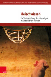 Fleischwissen : Zur Verdinglichung des Lebendigen in globalisierten Märkten (Umwelt und Gesellschaft Band 029) （2024. 519 S. mit 69 Abbildungen. 235 mm）