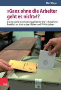 »Ganz ohne die Arbeiter geht es nicht«!? : Die politische Mobilisierungsarbeit der SPD in Kassel und Frankfurt am Main in den 1980er- und 1990er-Jahren. Dissertationsschrift (Nach dem Boom) （2024. 354 S. mit 3 farb. Abb. 235 mm）