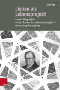 Lieben als Lebensprojekt : Innere Biographie eines Pfarrers der württembergischen Erweckungsbewegung. Dissertationsschrift (Bürgertum. Neue Folge Band 024) （2024. 352 S. mit 6 Abb. 235 mm）