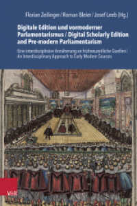Digitale Edition und vormoderner Parlamentarismus / Digital Scholarly Edition and Pre-modern Parliamentarism (Schriftenreihe der Historischen Kommission bei der Bayerischen Akademie der Wissenschaften Band 114) （2024. 259 S. mit 18 z.T. farb. Abb. u. 6 Tab. 235 mm）