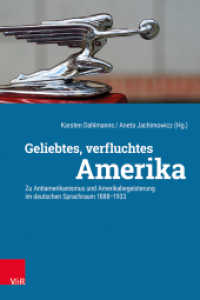 Geliebtes, verfluchtes Amerika : Zu Antiamerikanismus und Amerikabegeisterung im deutschen Sprachraum 1888-1933 （2022. 272 S. mit 2 Abb. 235 mm）