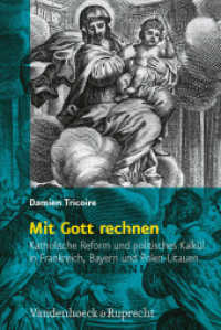 Mit Gott rechnen : Katholische Reform und politisches Kalkül in Frankreich, Bayern und Polen-Litauen. Dissertationsschrift (Religiöse Kulturen im Europa der Neuzeit 1) （2012. 462 S. mit 15 Abb. 237 mm）