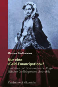 Nur eine »Geld-Emancipation«? : Loyalitäten und Lebenswelten des Prager jüdischen Großbürgertums 1800-1867. Dissertationsschrift (Religiöse Kulturen im Europa der Neuzeit 2) （2012. 340 S. mit 22 Abb. und 5 Stammbäumen. 237 mm）