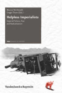 Helpless Imperialists : Imperial Failure, Fear and Radicalization (Schriftenreihe der FRIAS School of History 6) （2012. 209 S. mit 5 Abb. 237 mm）
