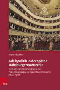 Adelspolitik in der späten Habsburgermonarchie : Kulturen des Entscheidens in der Nobilitierungspraxis Kaiser Franz Josephs I. (1848-1916). Dissertationsschrift (Veröffentlichungen des Collegium Carolinum Band 149) （2024. X, 421 S. mit 16 Abb. u. 7 Tab. 235 mm）