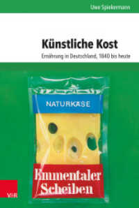 Künstliche Kost : Ernährung in Deutschland, 1840 bis heute. Habilitationsschrift (Umwelt und Gesellschaft 17) （2018. 952 S. mit 144 Abb. und 7 Tab. 237 mm）