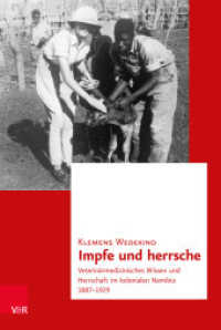 Impfe und herrsche : Veterinärmedizinisches Wissen und Herrschaft im kolonialen Namibia 1887-1929. Dissertationsschrift (Transnationale Geschichte Band 013) （2020. 407 S. mit 5 Abb. und 8 Karten. 160 x 237 mm）